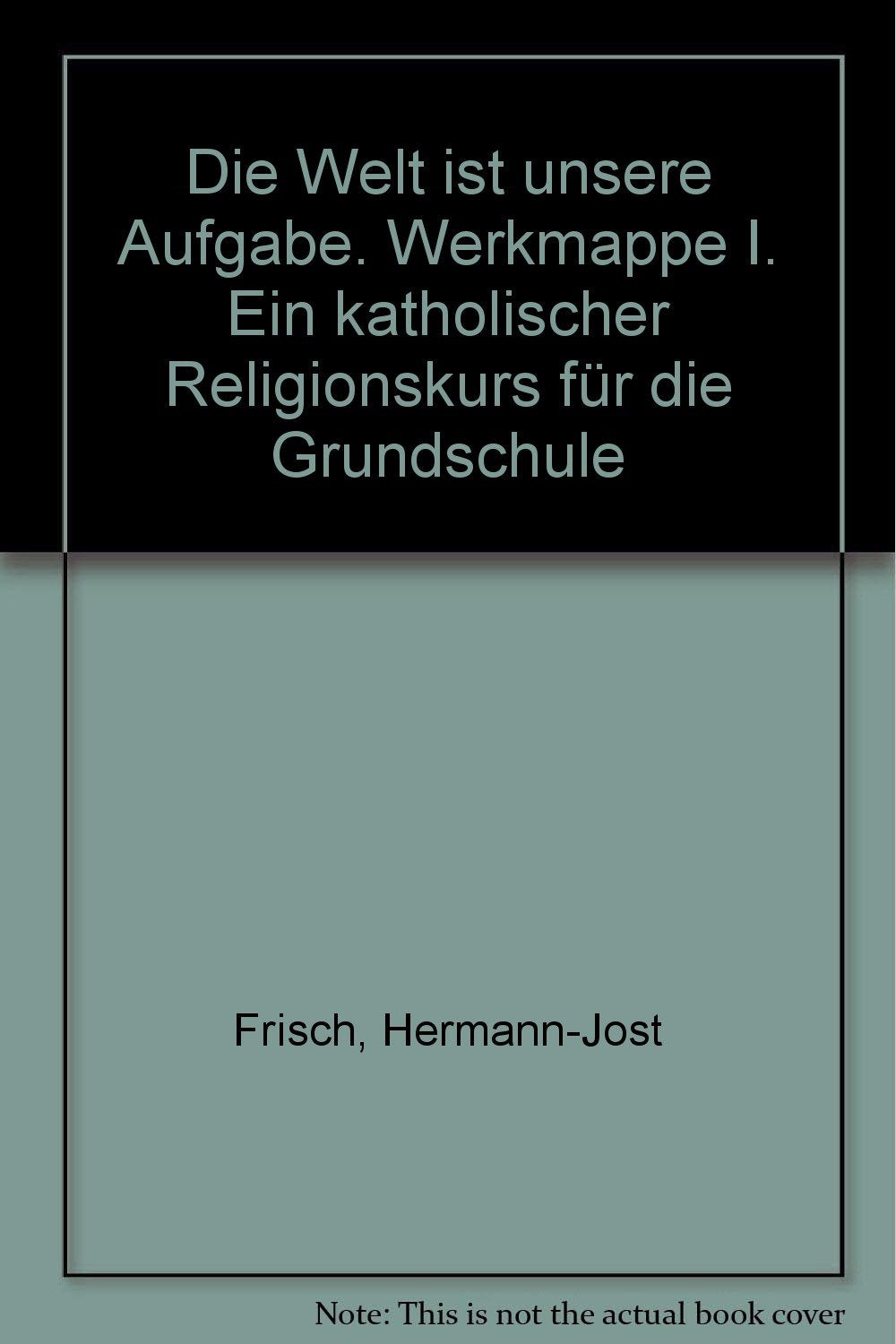 Die Welt ist unsere Aufgabe. Werkmappe I. Ein katholischer Religionskurs für die Grundschule book
