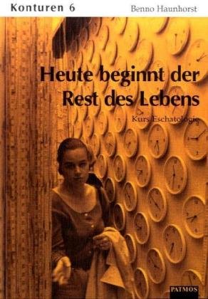 Konturen. Arbeitsbuch für den katholischen Religionsunterricht in der Sekundarstufe II: Heute beginnt der Rest des Lebens. Kurs Eschatologie - Konturen Band 6 Study Guides