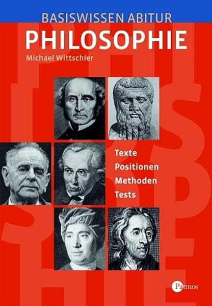 Basiswissen Abitur Philosophie: Texte - Positionen - Erklärungen - Methoden Study Guides