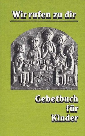 Wir rufen zu dir. Gebetbuch für Kinder Books