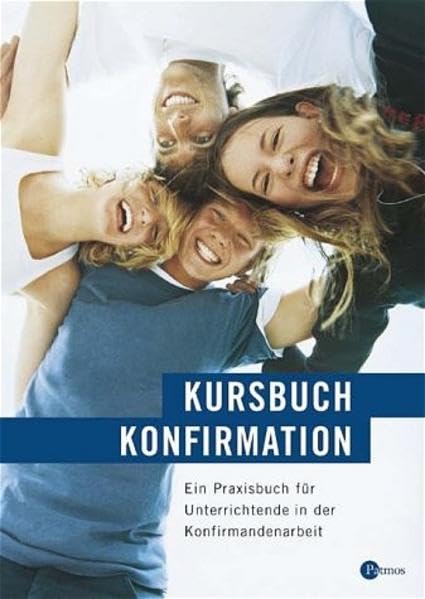 Kursbuch Konfirmation - Das neue Programm: Praxisbuch für Unterrichtende in der Konfirmandenarbeit Religion & Esotericism