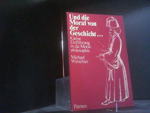 Und die Moral von der Geschicht.... Kleine Einführung in die Moralphilosophie Philosophy