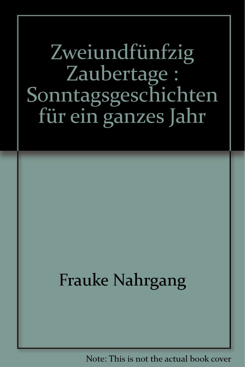 Zweiundfünfzig Zaubertage : Sonntagsgeschichten für ein ganzes Jahr Books
