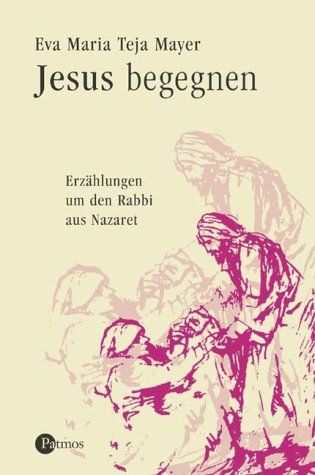 Jesus begegnen. Erzählungen um den Rabbi aus Nazaret Books