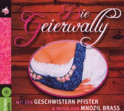 Die Geierwally: Mit den Geschwistern Pfister und Musik von Mnozil Brass: Hörspiel Books