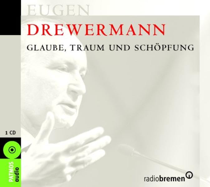 Glaube, Traum und Schöpfung: Eugen Drewermann kommentiert ausgewählte Texte cd