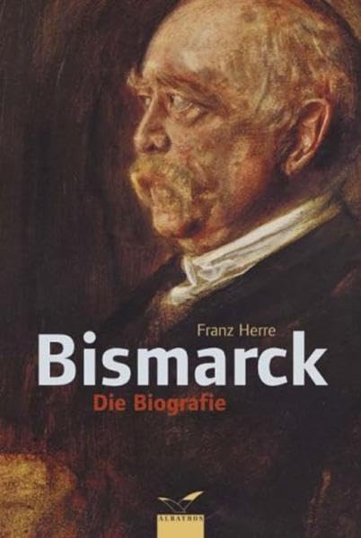 Bismarck: Eine Biographie (Albatros im Patmos Verlagshaus) Politics & Society