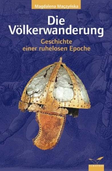 Die Völkerwanderung: Geschichte einer ruhelosen Epoche (Albatros im Patmos Verlagshaus) Politics & History