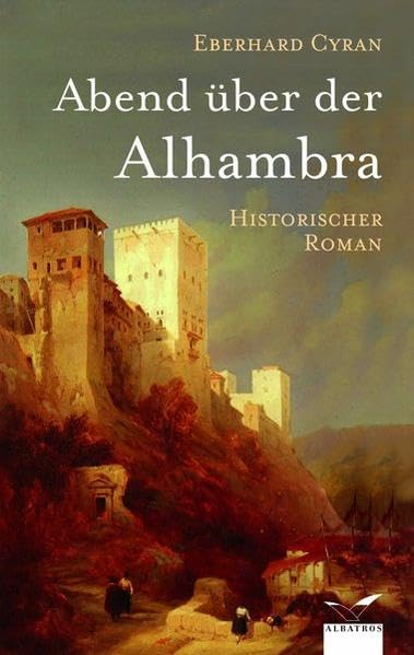 Abend über der Alhambra: Historischer Roman (Albatros im Patmos Verlagshaus) Historical Fiction