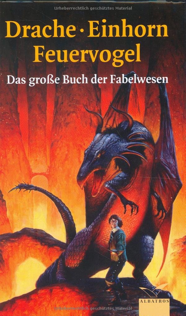 Drache, Einhorn, Feuervogel: Das große Buch der Fabelwesen (Albatros im Patmos Verlagshaus) Fairy Tales & Legends