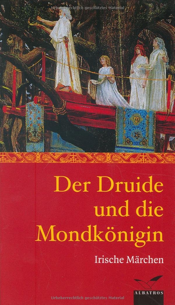 Der Druide und die Mondkönigin: Irische Märchen (Albatros im Patmos Verlagshaus) Contemporary literature