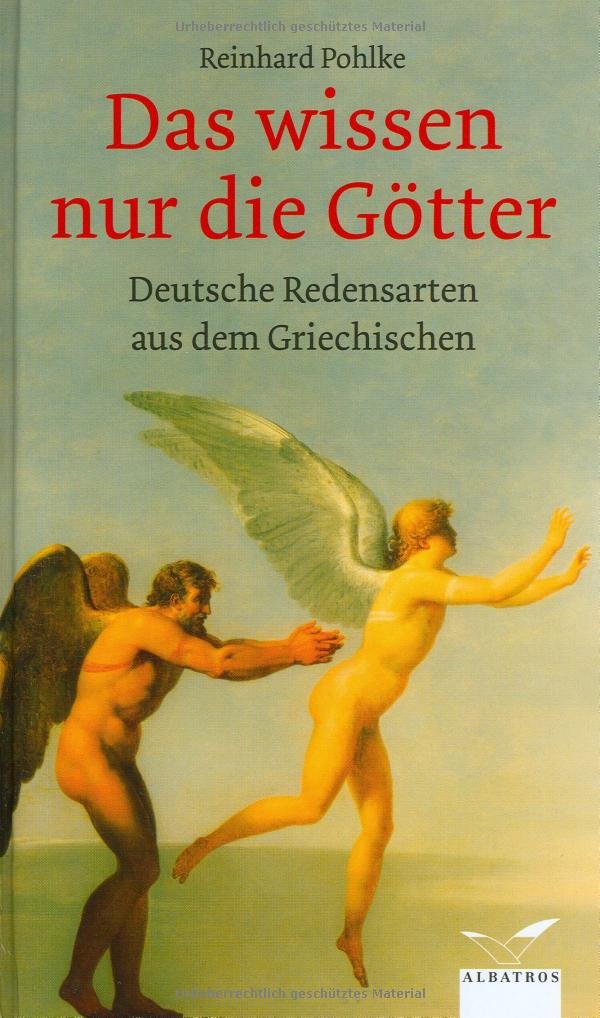 Das wissen nur die Götter: Deutsche Redensarten aus dem Griechischen Philosophy