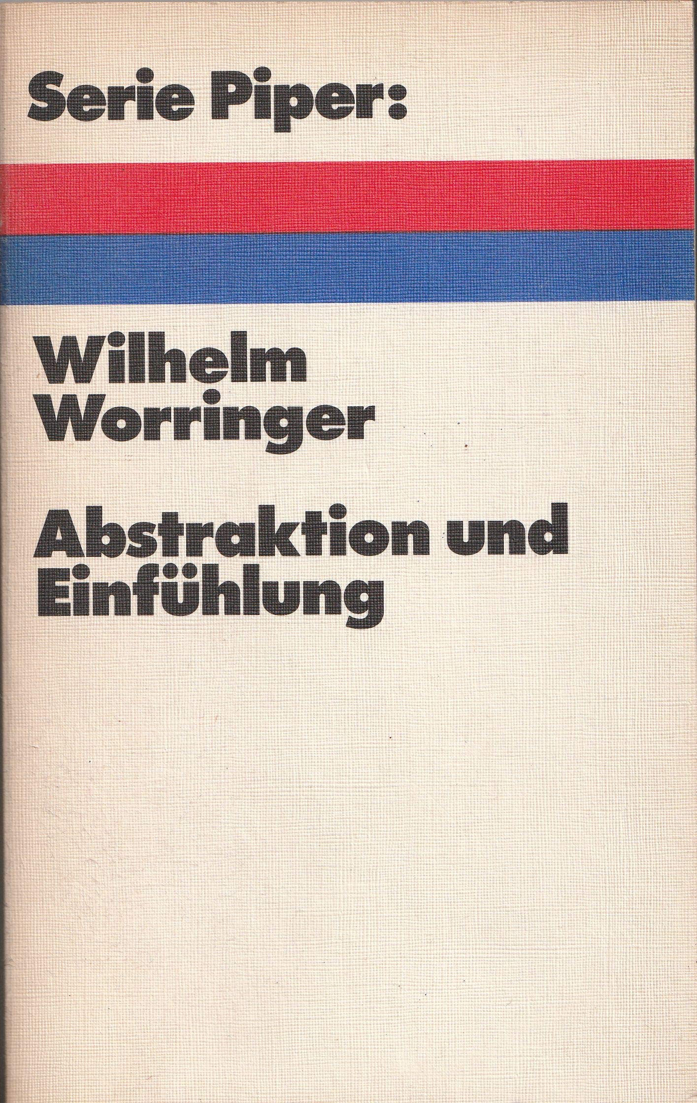 Abstraktion und Einfühlung : e. Beitr. zur Stilpsychologie. Books