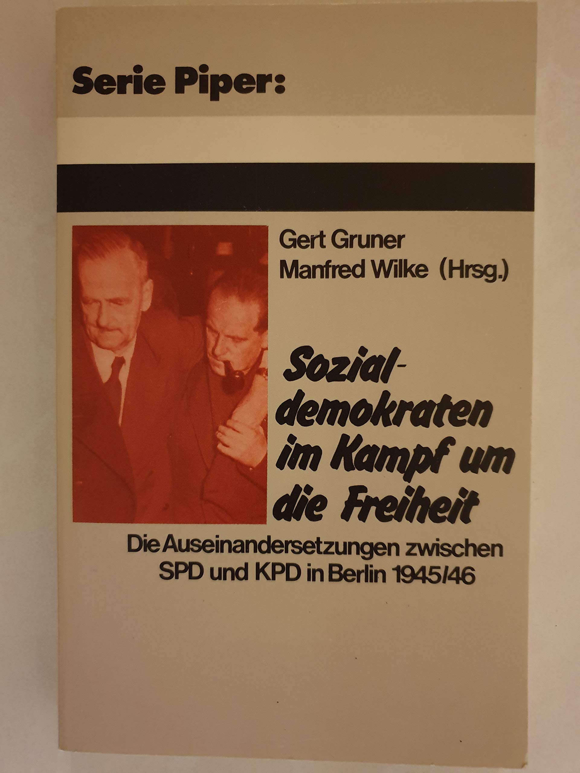Sozialdemokraten im Kampf um die Freiheit : d. Auseinandersetzungen zwischen SPD und KPD in Berlin 1945 Politics & History