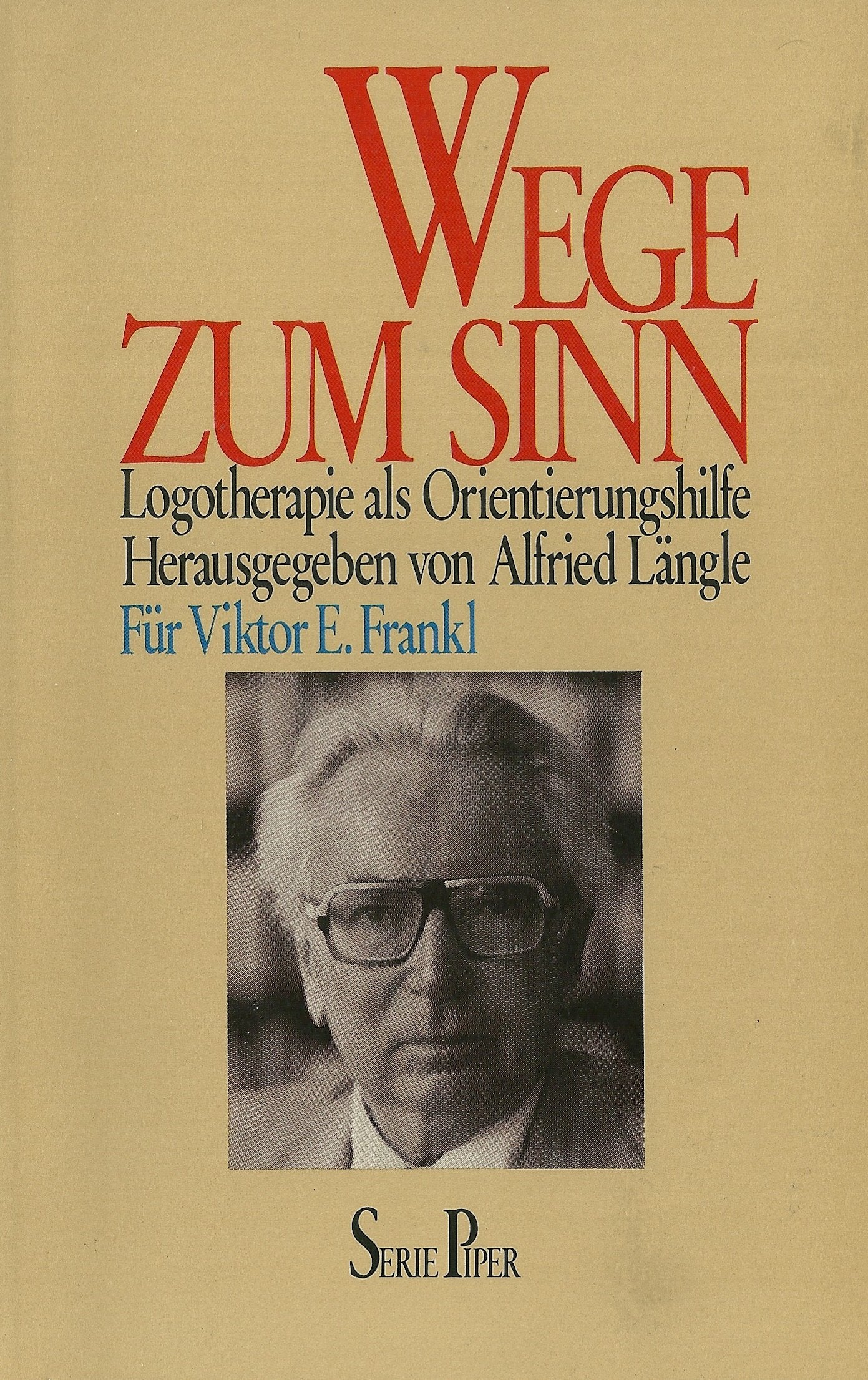 Wege zum Sinn : Logotherapie als Orientierungshilfe. für Viktor E. Frankl Psychology