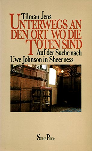 Unterwegs an den Ort wo die Toten sind: Auf der Suche nach Uwe Johnson in Sheerness (Piper Taschenbuch) Books