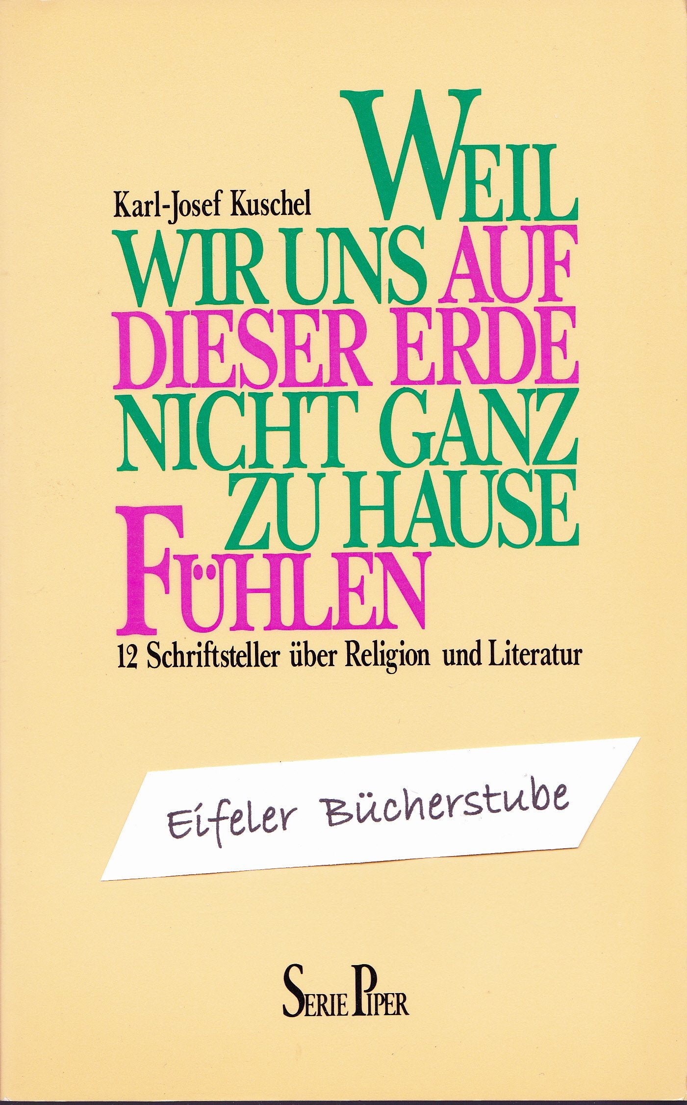 Weil wir uns auf dieser Erde nicht ganz zu Hause fühlen : 12 Schriftsteller über Religion u. Literatur Books