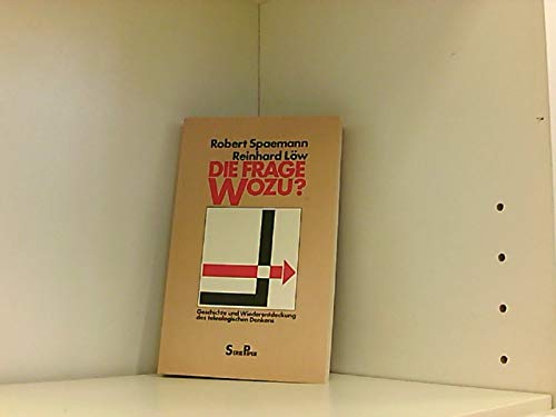Die Frage Wozu?. Geschichte und Wiederentdeckung des teleologischen Denkens Philosophy