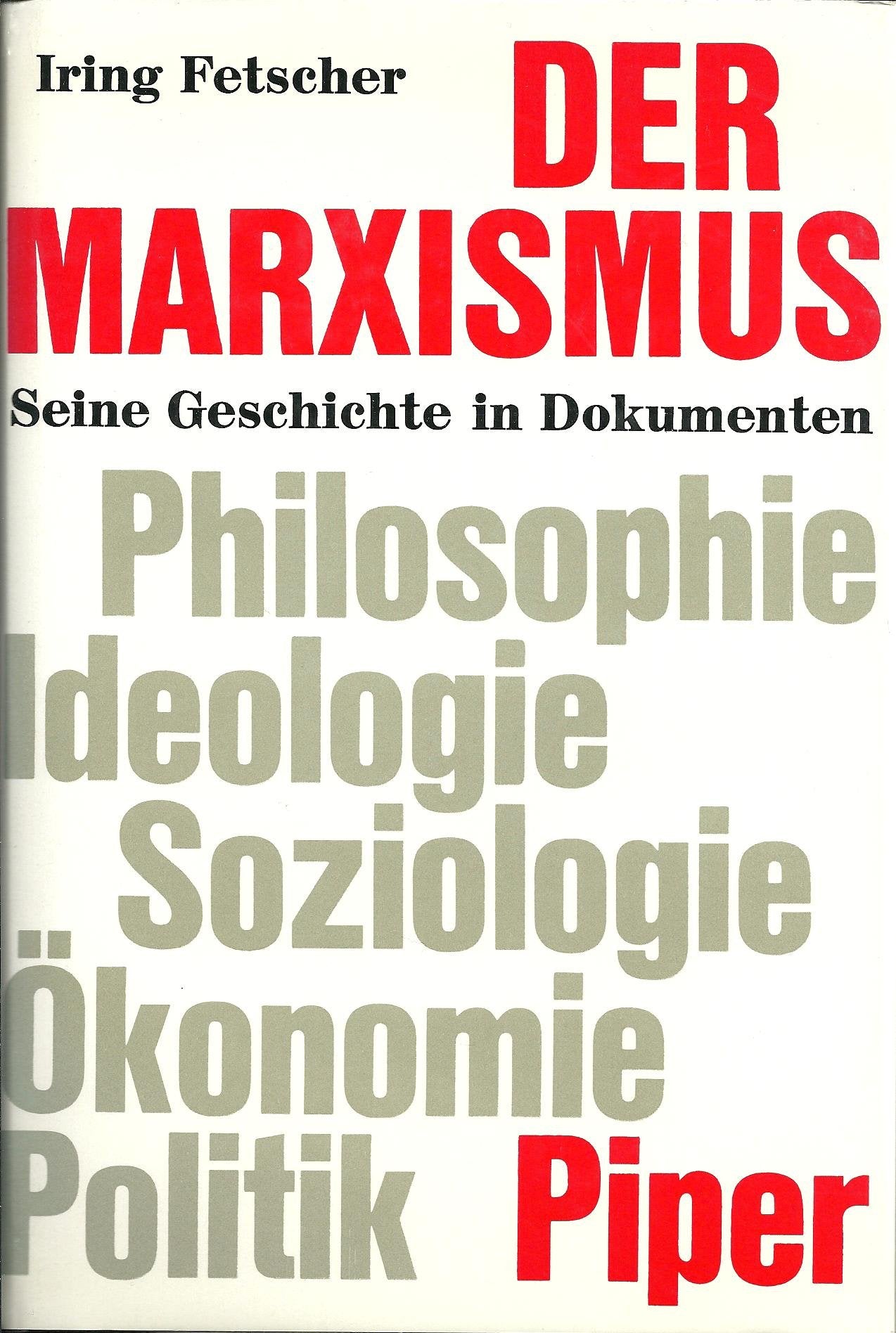 Der Marxismus: Seine Geschichte in Dokumenten. Philosophie, Ideologie, Ökonomie, Soziologie, Politik Social Sciences