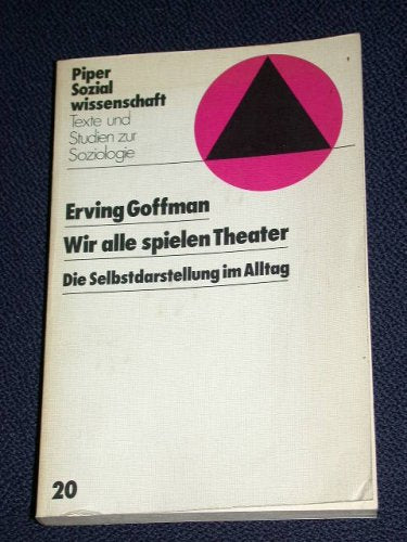 Wir alle spielen Theater. Die Selbstdarstellung im Alltag. Texte und Studien zur Soziologie Social Sciences