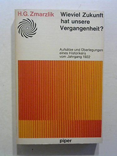 Wieviel Zukunft hat unsere Vergangenheit. Aufsätze und Überlegungen eines Historikers vom Jahrgang 1922 Politics & History