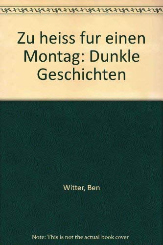 Zu heiß für einen Montag. Dunkle Geschichten Books