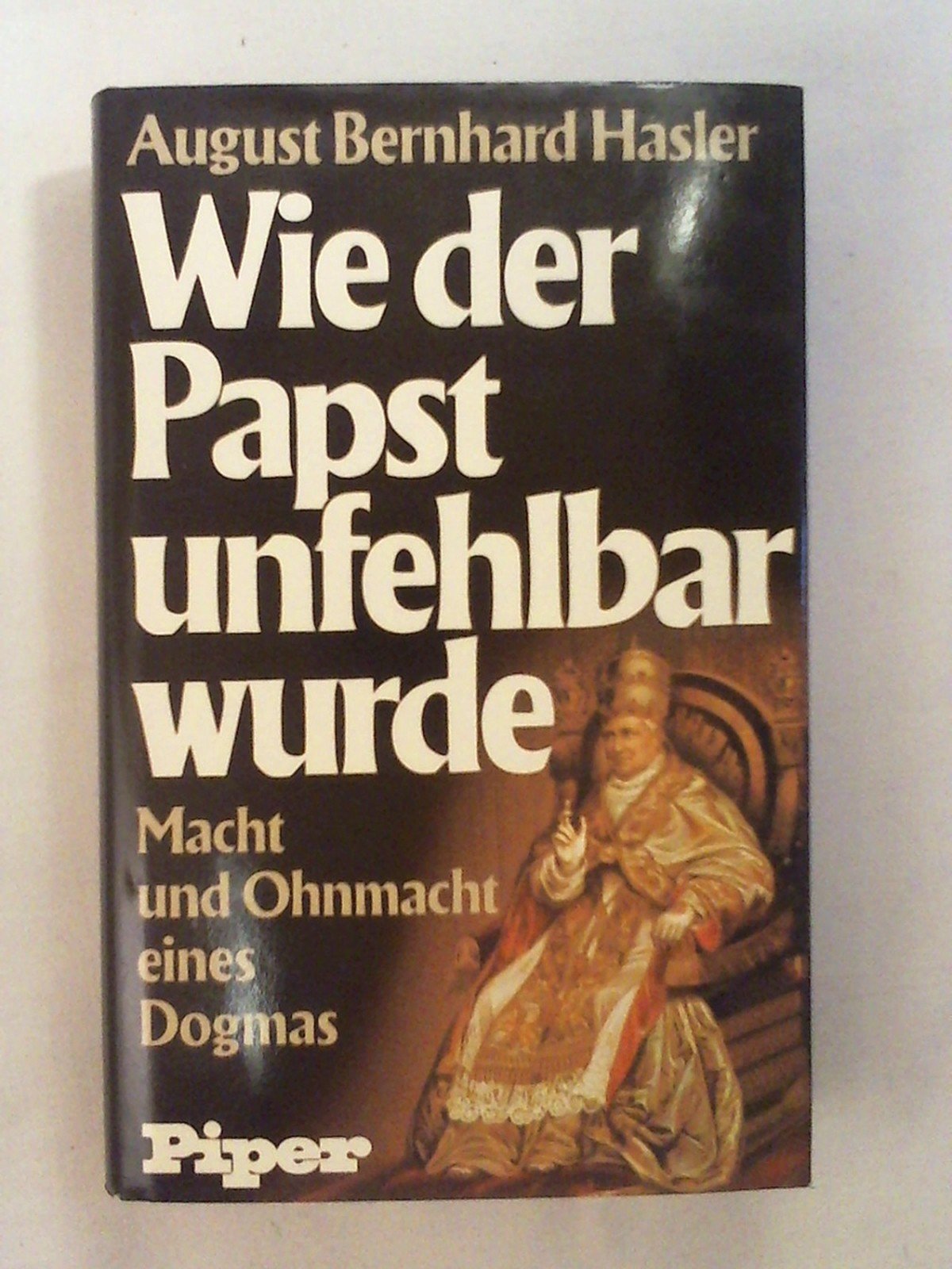 Wie der Papst unfehlbar wurde. Macht und Ohnmacht eines Dogmas Books