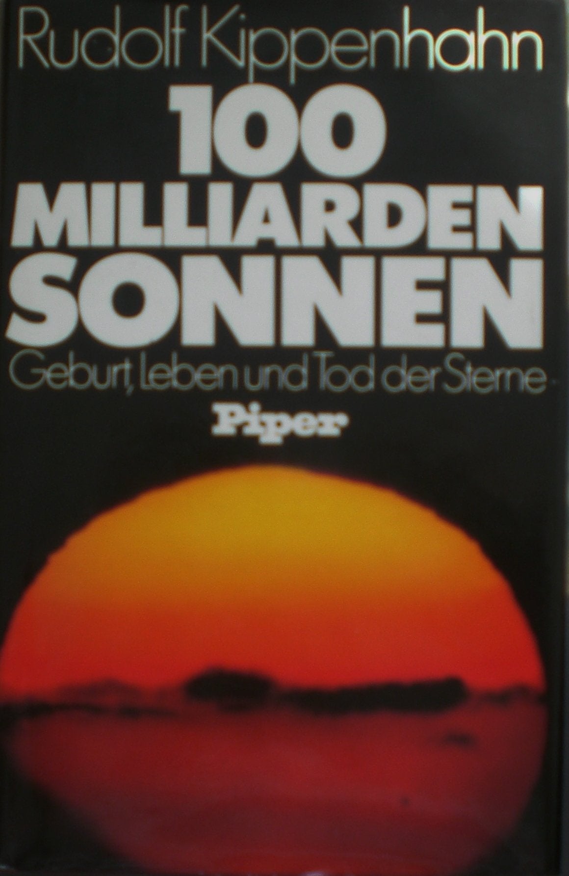 Hundert Milliarden Sonnen: Geburt, Leben und Tod der Sterne Natural Sciences