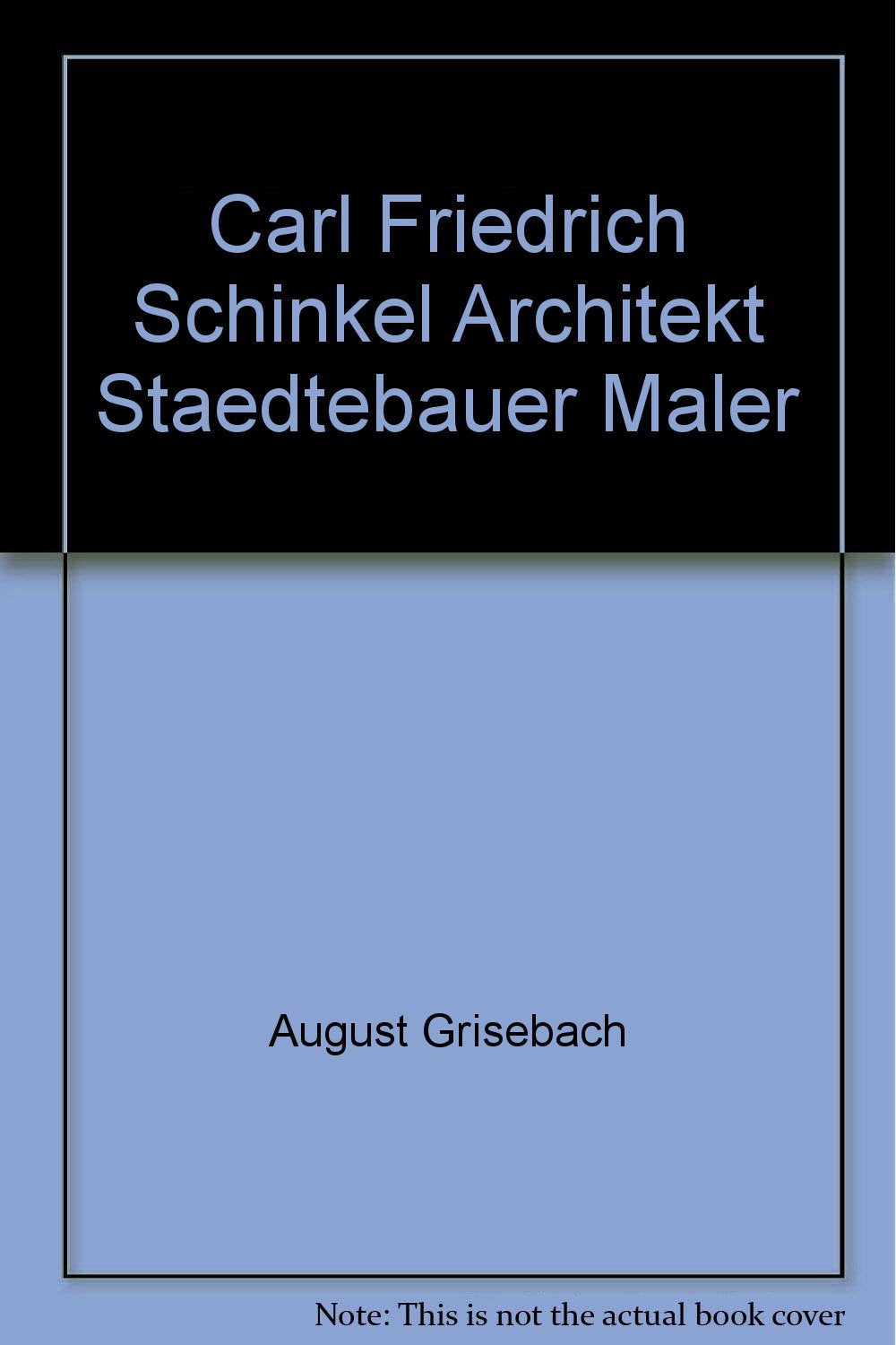 Carl Friedrich Schinkel. Architekt, Städtebauer, Maler Art & Literature