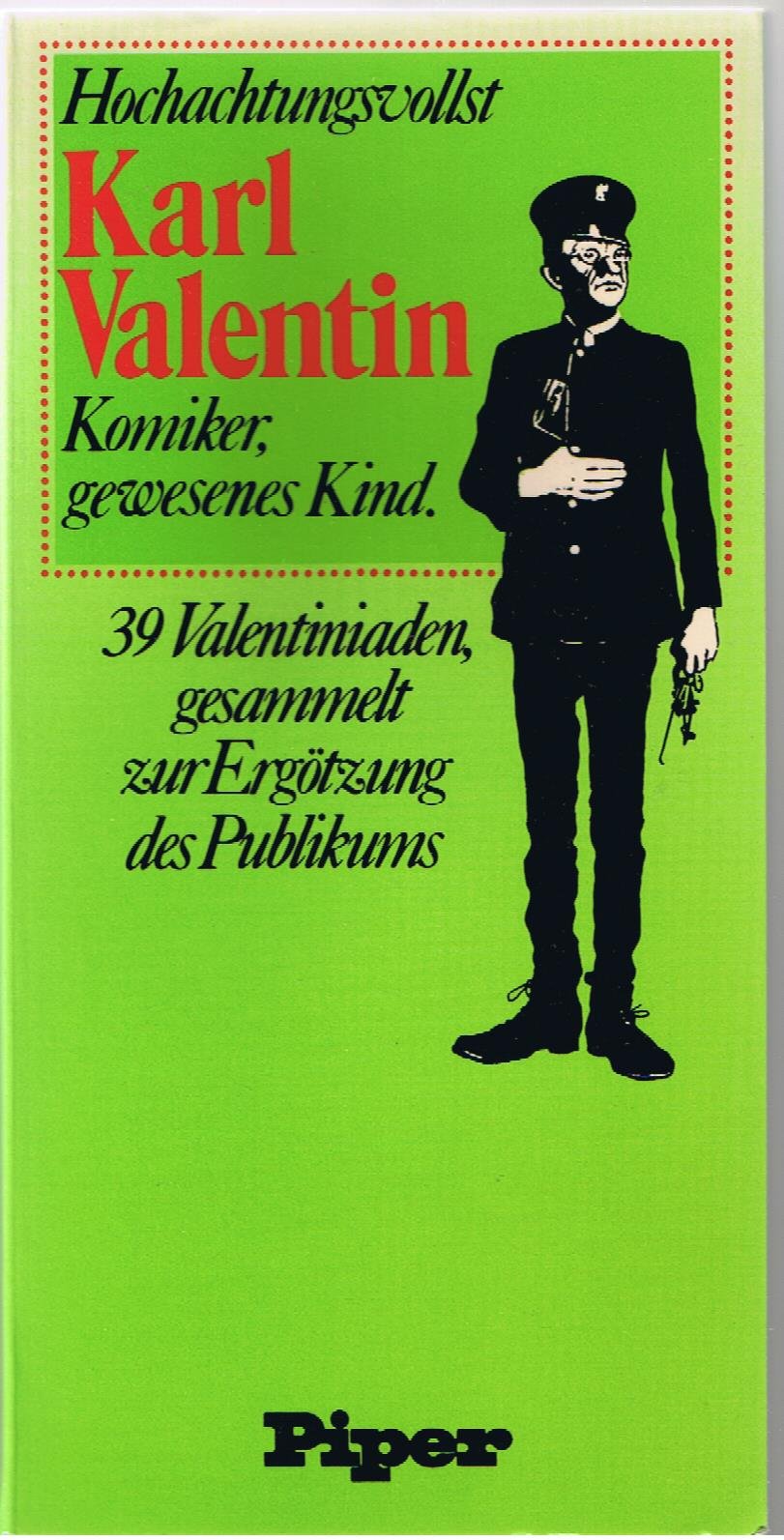 Hochachtungsvollst: Karl Valentin, Komiker, gewesenes Kind. 39 Valentiniaden, gesammelt zur Ergötzung des Publikums Books