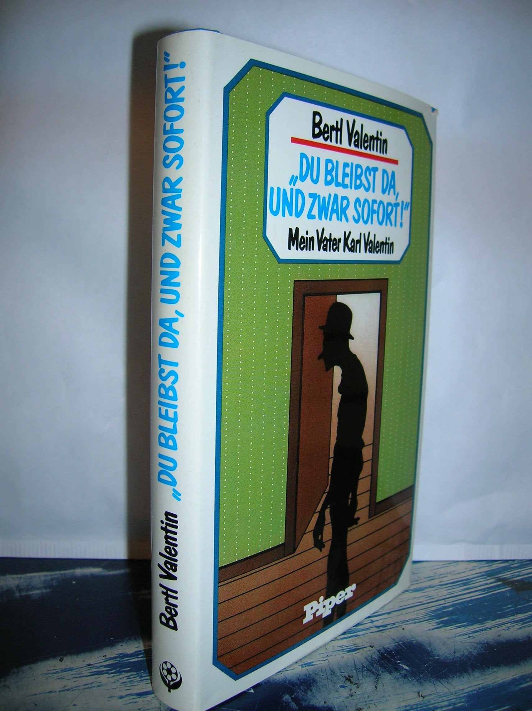 Du bleibst da, und zwar sofort. Mein Vater Karl Valentin Art & Literature