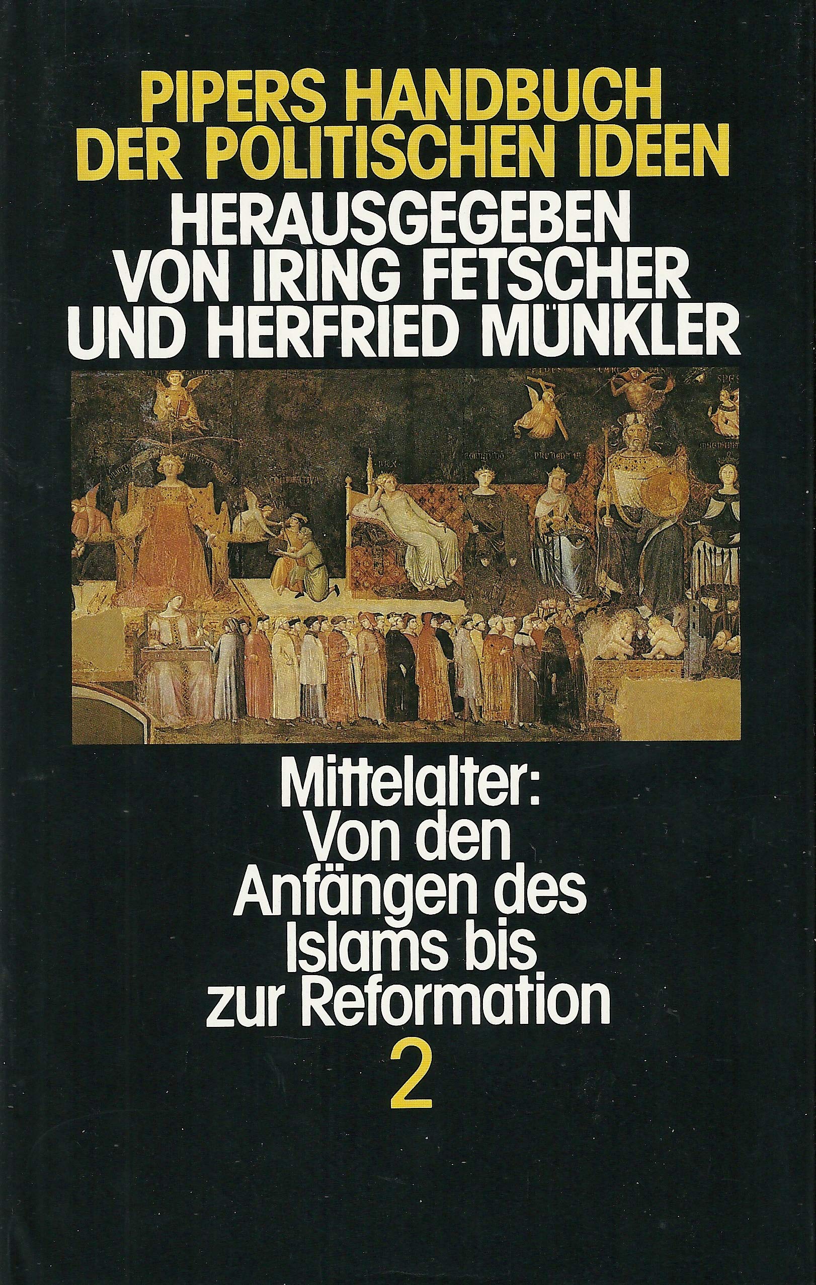 Pipers Handbuch der politischen Ideen, in 5 Bdn., Bd.2, Mittelalter, Von den Anfängen des Islams bis zur Reformation: Mittelalter: Von den Anfängen des Islam bis zur Reformation Philosophy