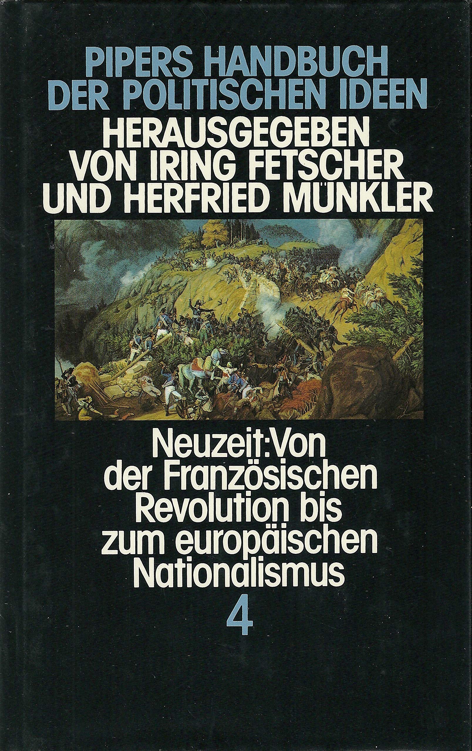 Pipers Handbuch der politischen Ideen, in 5 Bdn., Bd.4, Neuzeit: Von der Französischen Revolution bis zum europäischen Nationalismus: Bd. 4 Philosophy