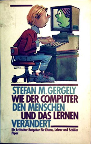 Wie der Computer den Menschen und das Lernen verändert: Ein kritischer Ratgeber für Eltern, Lehrer und Schüler Books