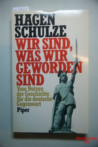 Wir sind, was wir geworden sind: Vom Nutzen der Geschichte für die deutsche Gegenwart Books