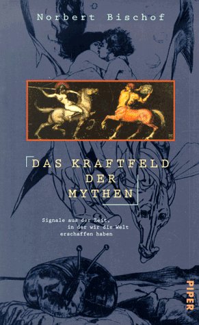 Das Kraftfeld der Mythen: Signale aus der Zeit, in der wir die Welt erschaffen haben Psychology