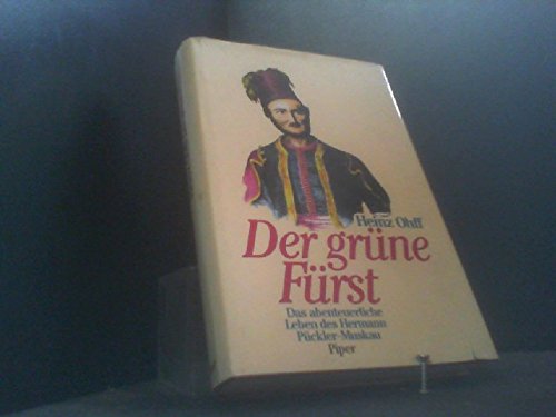 Der grüne Fürst: Das abenteuerliche Leben des Hermann Pückler-Muskau Art & Literature