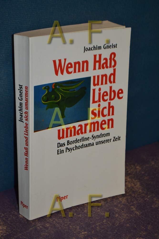 Wenn Hass und Liebe sich umarmen: Das Borderline-Syndrom - ein Psychodrama unserer Zeit Health, Nutrition & Fitness