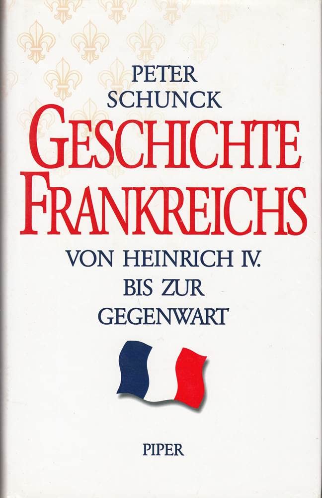 Geschichte Frankreichs: Von Heinrich IV. bis zur Gegenwart Politics & History