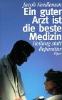 Ein guter Arzt ist die beste Medizin: Heilung statt Reparatur Health, Nutrition & Fitness