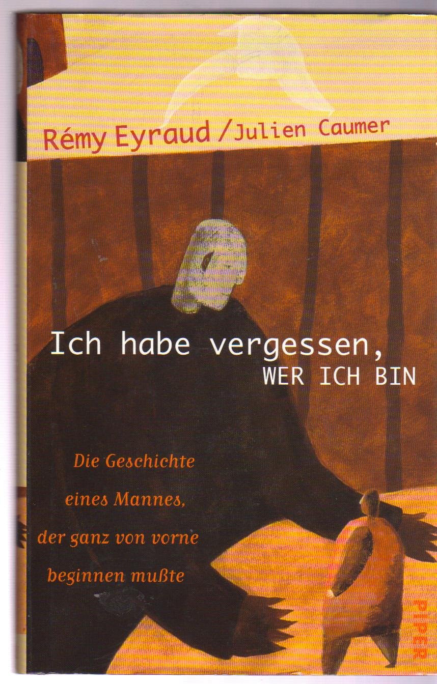 Ich habe vergessen, wer ich bin: Die Geschichte eines Mannes, der ganz von vorn beginnen musste Contemporary literature