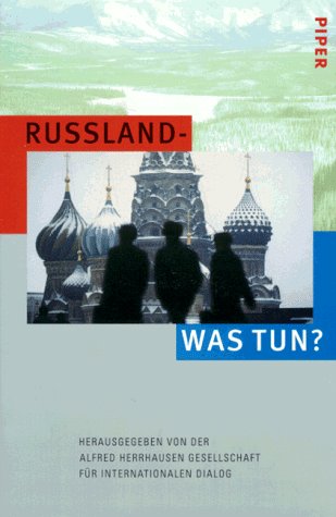 Russland – was tun?: Hrsg. v. d. Alfred Herrhausen Gesellschaft f. internat. Dialog. Politics & History