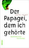 Der Papagei, dem ich gehörte: Geschichte einer Freundschaft Fiction
