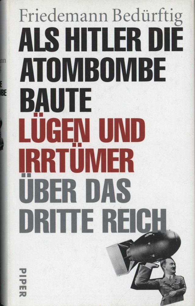Als Hitler die Atombombe baute: Lügen und Irrtümer über das »Dritte Reich« Politics & History