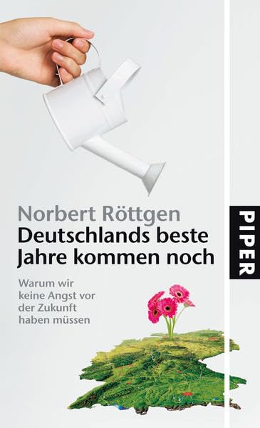 Deutschlands beste Jahre kommen noch: Warum wir keine Angst vor der Zukunft haben müssen Politics & History