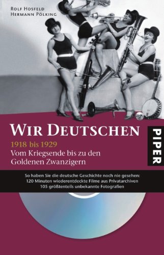 Wir Deutschen 1918 bis 1929: Vom Kriegsende bis zu den Goldenen Zwanzigern: Vom Kriegsende zu den Goldenen Zwanzigern Politics & History