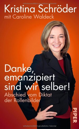 Danke, emanzipiert sind wir selber: Abschied vom Diktat der Rollenbilder Books