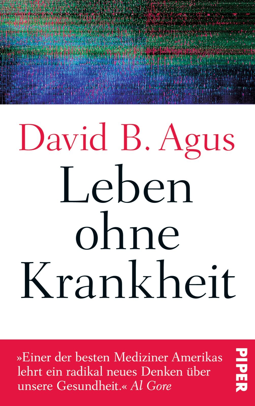 Leben ohne Krankheit: »Einer der besten Mediziner Amerikas lehrt ein radikal neues Denken über unsere Gesundheit.« Al Gore Medicine