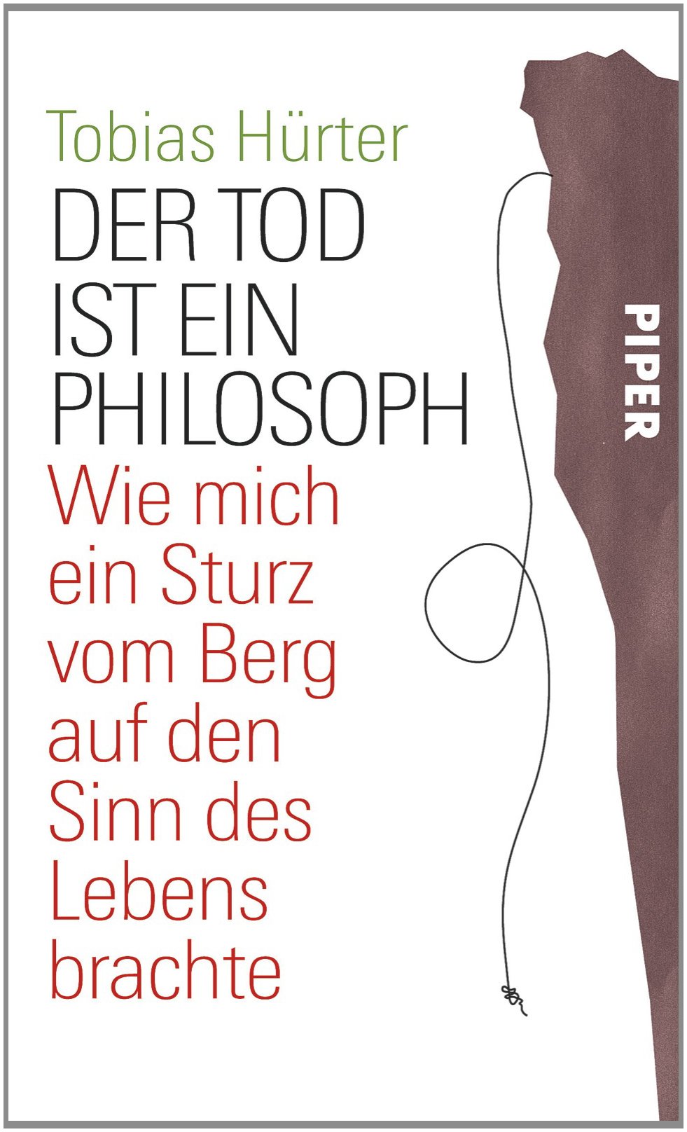 Der Tod ist ein Philosoph: Wie mich ein Sturz vom Berg auf den Sinn des Lebens brachte Philosophy