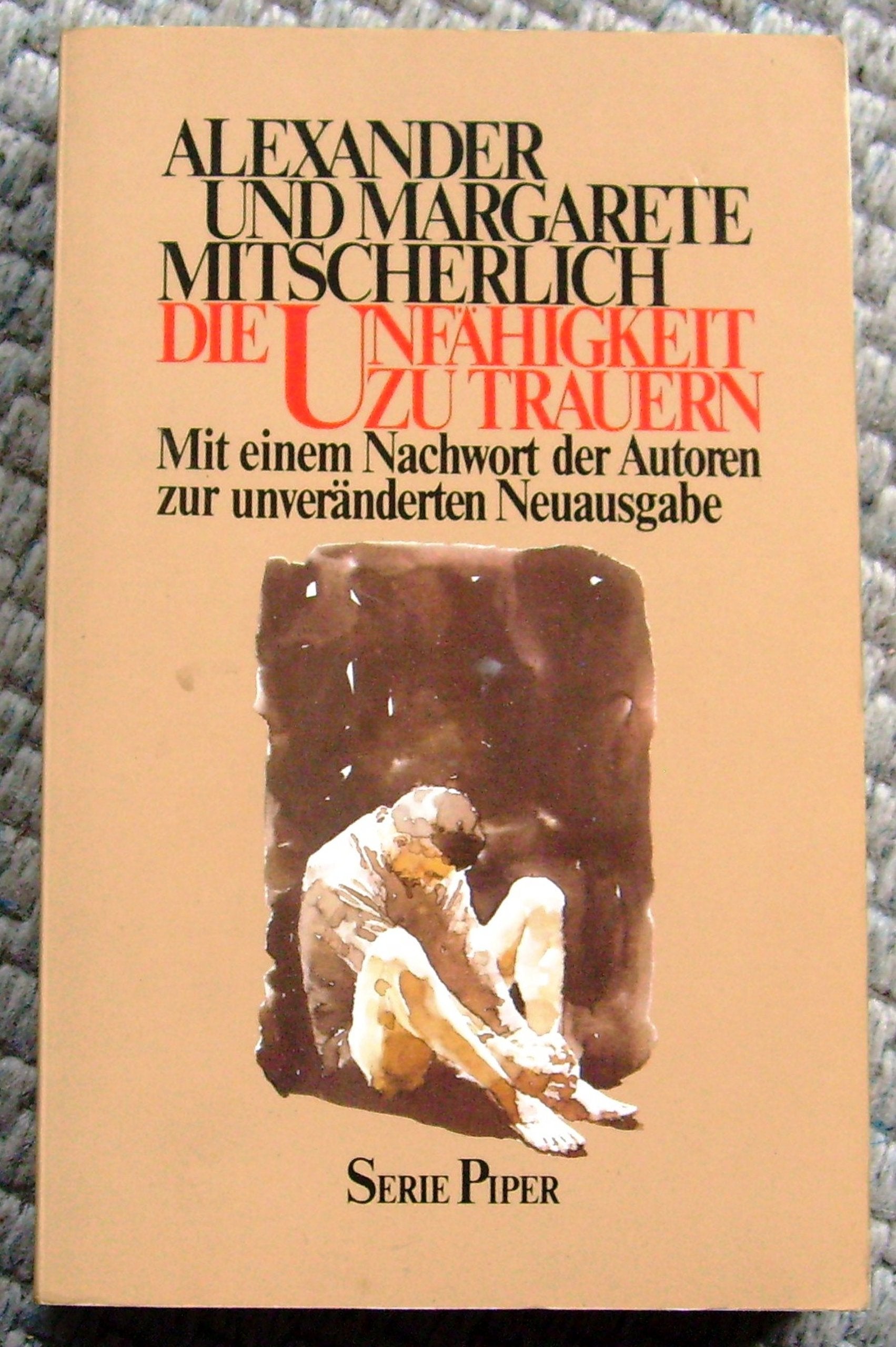 Die Unfähigkeit zu Trauern: Grundlagen kollektiven Verhaltens (Piper Taschenbuch) Contemporary literature